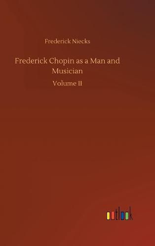 Frederick Chopin as a Man and Musician