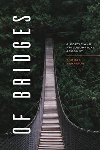 Cover image for Of Bridges: A Poetic and Philosophical Account