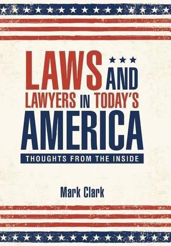 Laws and Lawyers in Today's America: Thoughts From the Inside