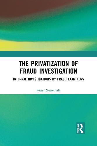 The Privatization of Fraud Investigation: Internal Investigations by Fraud Examiners