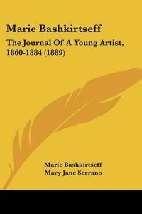 Cover image for Marie Bashkirtseff: The Journal of a Young Artist, 1860-1884 (1889)