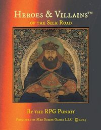 Cover image for Heroes & Villains of the Silk Road