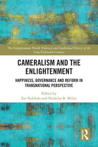 Cover image for Cameralism and the Enlightenment: Happiness, Governance and Reform in Transnational Perspective