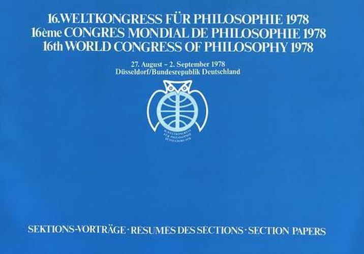 Cover image for 16. Weltkongress Fuer Philosophie 1978. 16eme Congres Mondial de Philosophie. 16th World Congress of Philosophy 1978: Sektions-Vortraege II. Resumes Des Sections II. Section Papers II