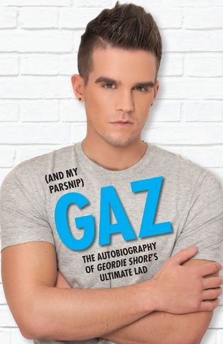 Cover image for Gaz (And my Parsnip): The Autobiography of Geordie Shore's Ultimate Lad