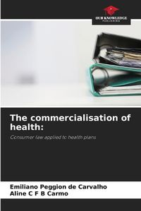 Cover image for The commercialisation of health