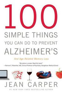 Cover image for 100 Simple Things You Can Do To Prevent Alzheimer's And Age-Related Memory Loss