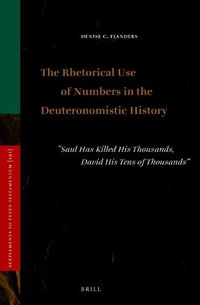 Cover image for The Rhetorical Use of Numbers in the Deuteronomistic History: Saul Has Killed His Thousands, David His Tens of Thousands