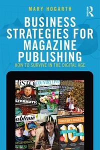 Cover image for Business Strategies for Magazine Publishing: How to Survive in the Digital Age