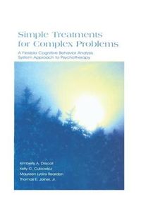 Cover image for Simple Treatments for Complex Problems: A Flexible Cognitive Behavior Analysis System Approach To Psychotherapy