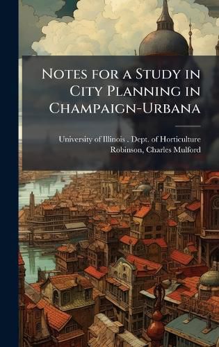 Cover image for Notes for a Study in City Planning in Champaign-Urbana