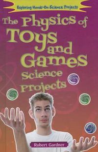 Cover image for The Physics of Toys and Games Science Projects