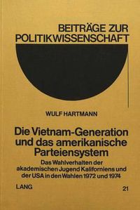 Cover image for Die Vietnam-Generation Und Das Amerikanische Parteiensystem: Das Wahlverhalten Der Akademischen Jugend Kaliforniens Und Der USA in Den Wahlen 1972 Und 1974