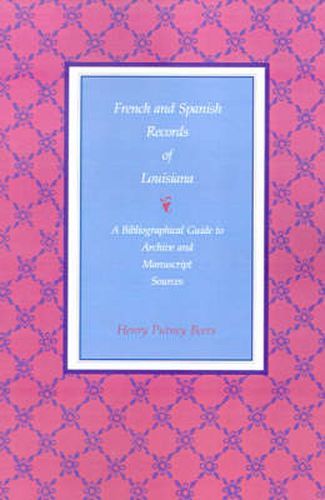 Cover image for French and Spanish Records of Louisiana: A Bibliographical Guide to Archive and Manuscript Sources