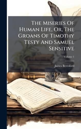 Cover image for The Miseries Of Human Life, Or, The Groans Of Timothy Testy And Samuel Sensitive