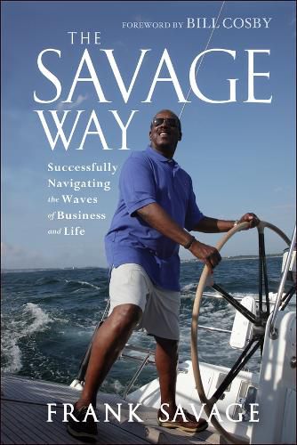 Cover image for The Savage Way: Successfully Navigating the Waves of Business and Life