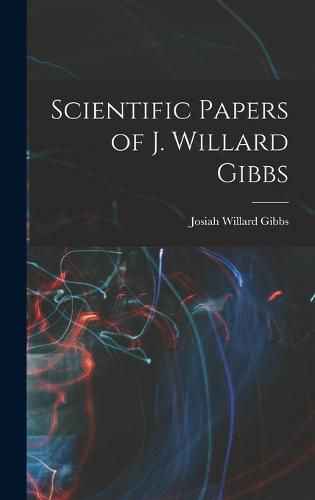 Scientific Papers of J. Willard Gibbs