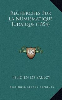 Cover image for Recherches Sur La Numismatique Judaique (1854)