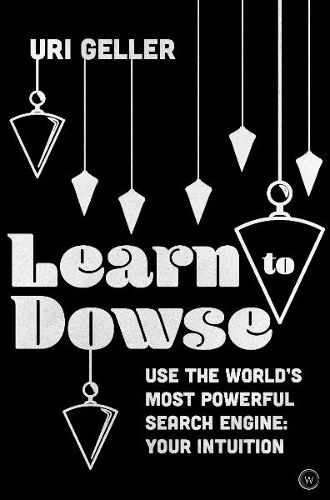 Cover image for Learn to Dowse: Use the World's Most Powerful Search Engine: Your Intuition