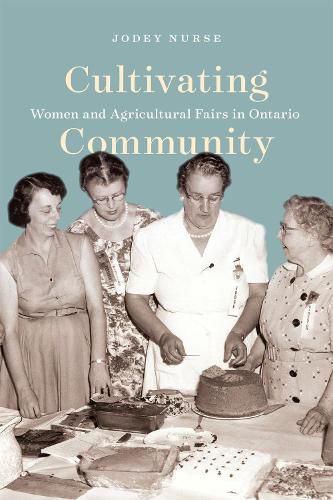 Cover image for Cultivating Community: Women and Agricultural Fairs in Ontario