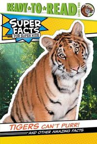 Cover image for Tigers Can't Purr!: And Other Amazing Facts (Ready-To-Read Level 2)