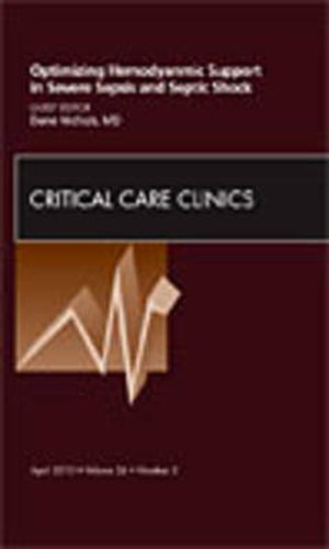 Cover image for Optimizing Hemodynamic Support in Severe Sepsis and Septic Shock, An Issue of Critical Care Clinics