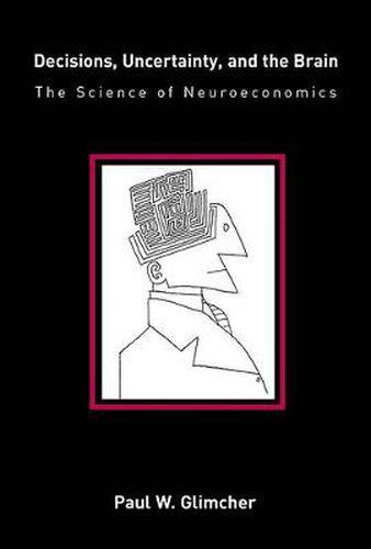 Decisions, Uncertainty, and the Brain: The Science of Neuroeconomics