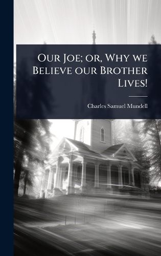 Cover image for Our Joe; or, Why we Believe our Brother Lives!