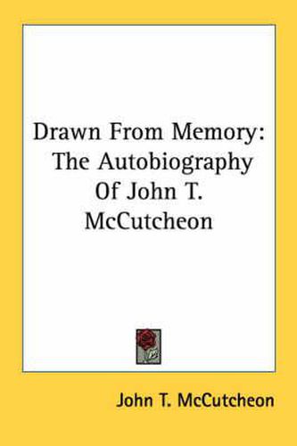 Drawn from Memory: The Autobiography of John T. McCutcheon