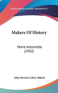 Cover image for Makers of History: Marie Antoinette (1902)