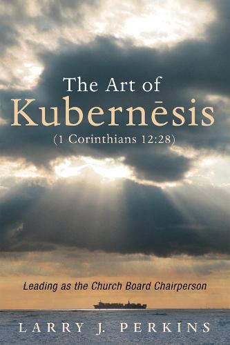 Cover image for The Art of Kubernesis (1 Corinthians 12:28): Leading as the Church Board Chairperson