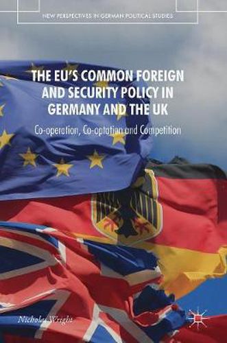 The EU's Common Foreign and Security Policy in Germany and the UK: Co-Operation, Co-Optation and Competition