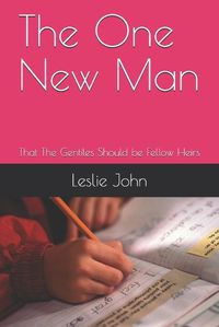 Cover image for The One New Man: That The Gentiles Should be Fellow Heirs