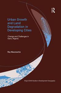 Cover image for Urban Growth and Land Degradation in Developing Cities: Change and Challenges in Kano Nigeria