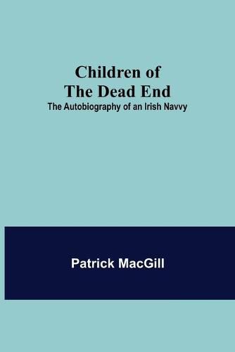 Cover image for Children of the Dead End; The Autobiography of an Irish Navvy