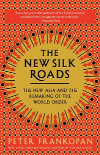 Cover image for The New Silk Roads: The New Asia and the Remaking of the World Order