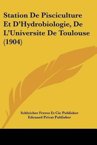 Station de Pisciculture Et D'Hydrobiologie, de L'Universite de Toulouse (1904)