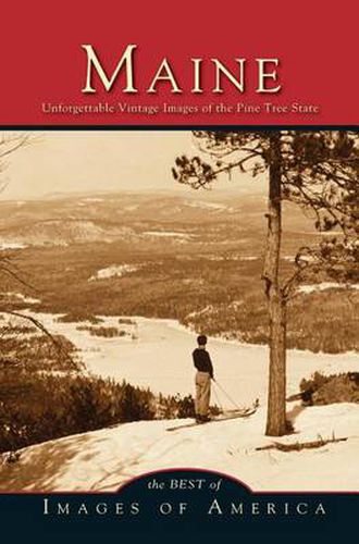 Maine: Unforgettable Vintage Images of the Pine Tree State