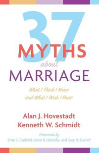 Cover image for Thirty-Seven Myths about Marriage: What I Think I Know and What I Wish I Knew