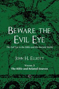 Cover image for Beware the Evil Eye Vol 3: The Evil Eye in the Bible and the Ancient World (Volume 3: the Bible and Related Sources)