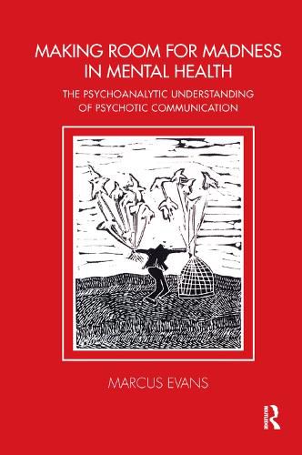 Cover image for Making Room for Madness in Mental Health: The Psychoanalytic Understanding of Psychotic Communication