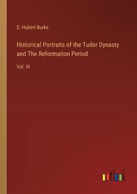 Cover image for Historical Portraits of the Tudor Dynasty and The Reformation Period