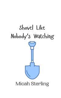 Cover image for Shovel Like Nobody's Watching