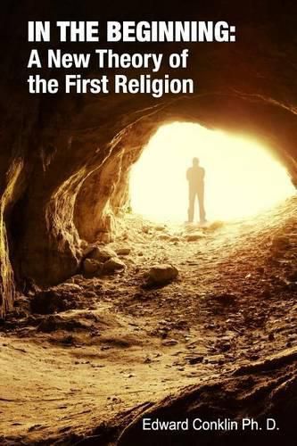 Cover image for In The Beginning: A New Theory of the First Religion