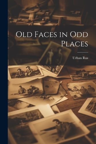 Cover image for Old Faces in Odd Places