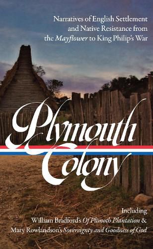 Plymouth Colony: Narratives of English Settlement and Native Resistance from the Mayflower to King Philip's War (LOA #337)