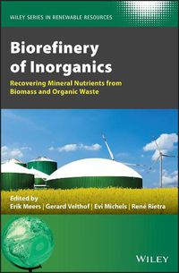 Cover image for Biorefinery of Inorganics - Recovering Mineral Nutrients from Biomass and Organic Waste