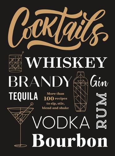 Cover image for Cocktails: More Than 100 Recipes to Sip, Stir, Blend and Shake