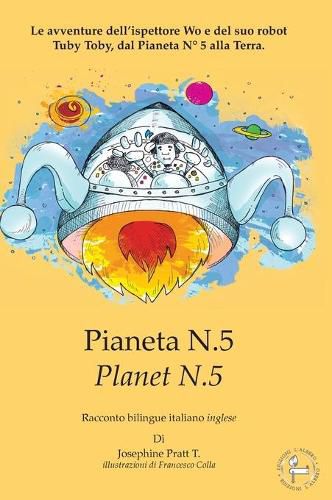 Cover image for Pianeta N.5 - Planet N.5: Le avventure dell'ispettore Wo e del suo robot Tuby Toby, dal Pianeta N Degrees 5 alla Terra.