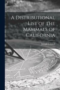 Cover image for A Distributional List of the Mammals of California